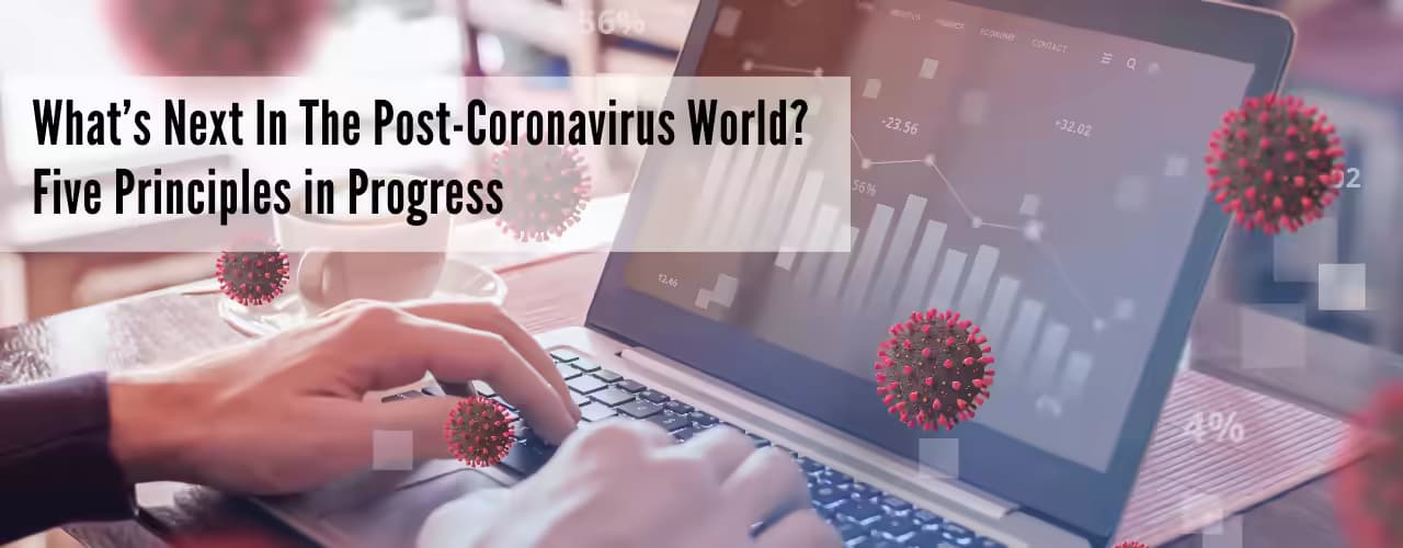 Whats Next In The Post Coronavirus World Five Principles in Progress